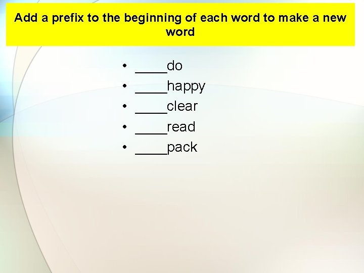 Add a prefix to the beginning of each word to make a new word