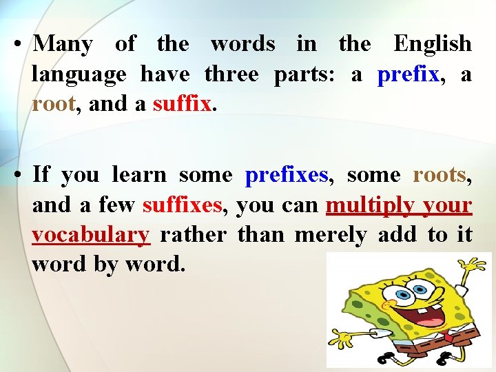  • Many of the words in the English language have three parts: a