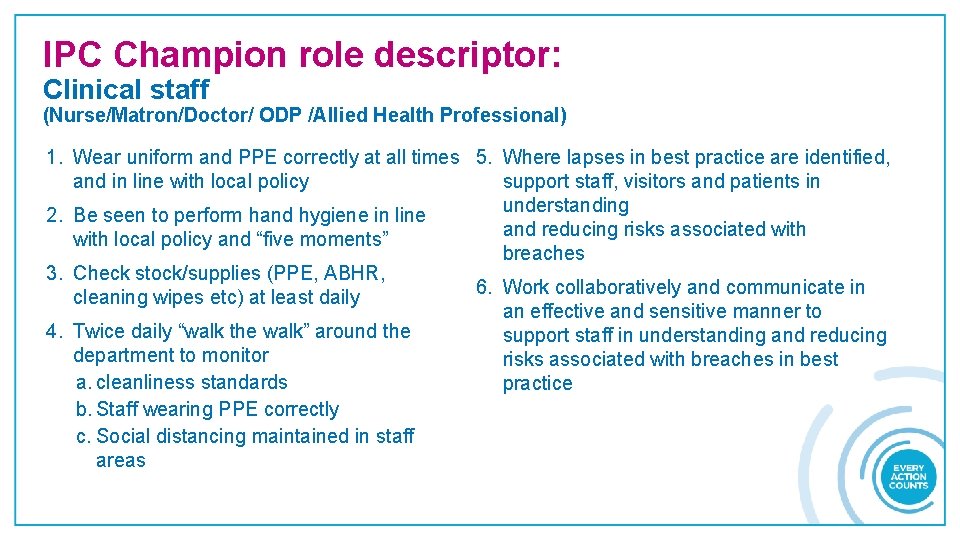 IPC Champion role descriptor: Clinical staff (Nurse/Matron/Doctor/ ODP /Allied Health Professional) 1. Wear uniform