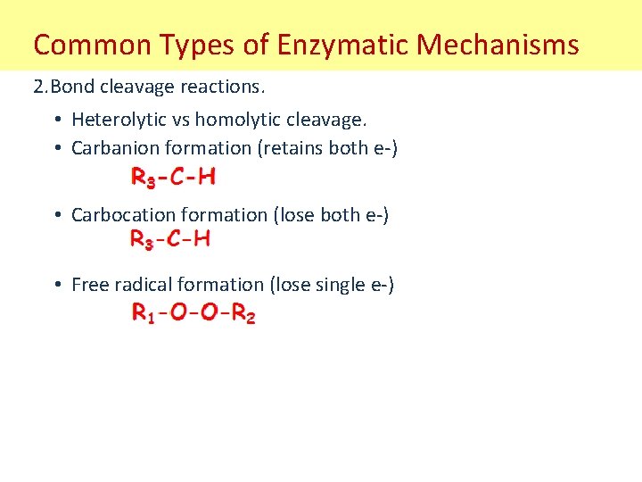 Common Types of Enzymatic Mechanisms 2. Bond cleavage reactions. • Heterolytic vs homolytic cleavage.