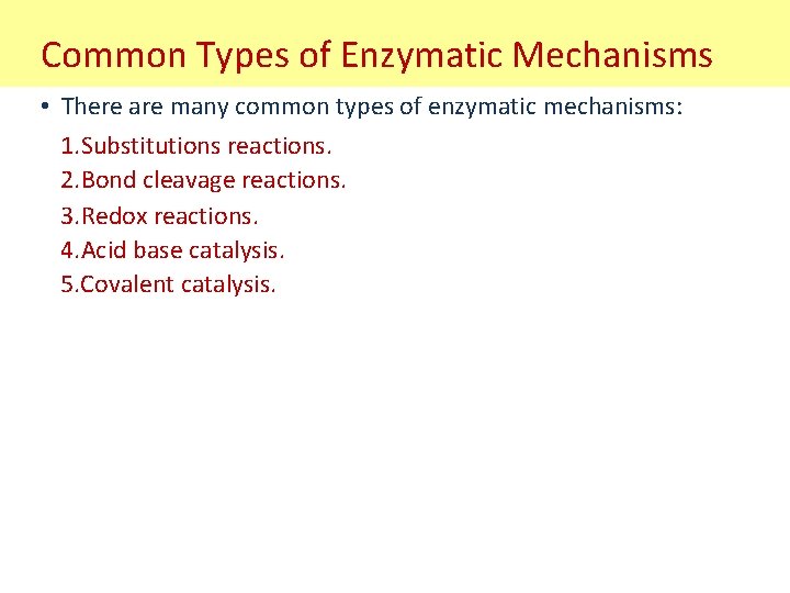 Common Types of Enzymatic Mechanisms • There are many common types of enzymatic mechanisms: