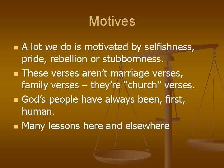 Motives n n A lot we do is motivated by selfishness, pride, rebellion or