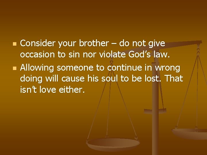 n n Consider your brother – do not give occasion to sin nor violate