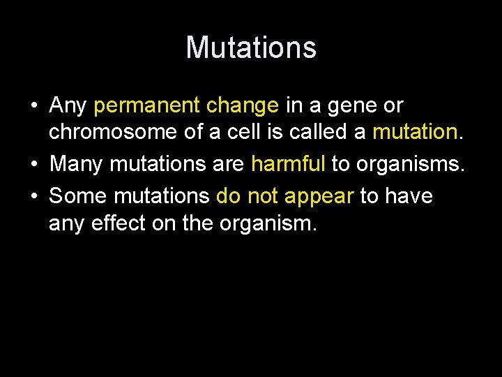 Mutations • Any permanent change in a gene or chromosome of a cell is