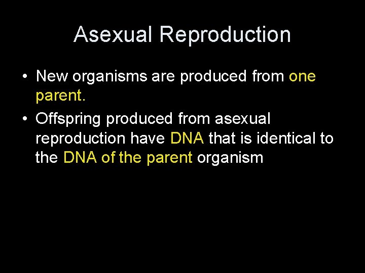 Asexual Reproduction • New organisms are produced from one parent. • Offspring produced from