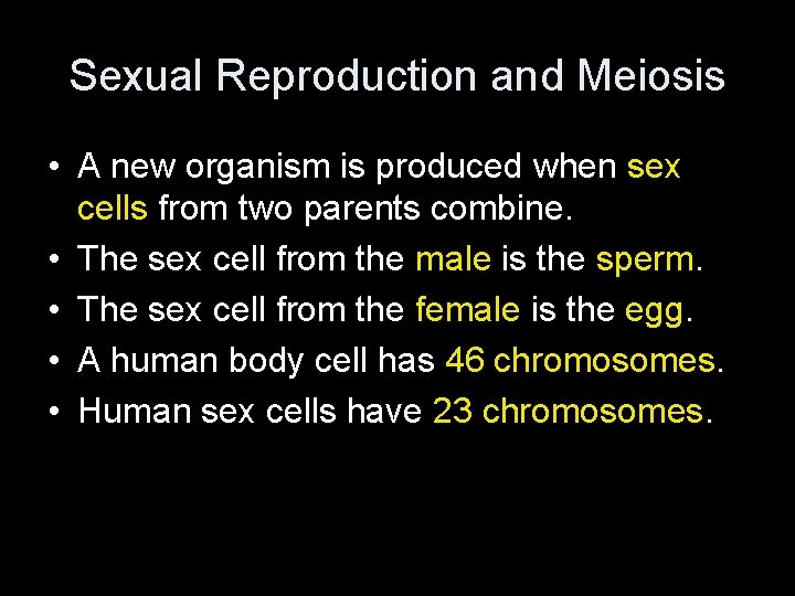 Sexual Reproduction and Meiosis • A new organism is produced when sex cells from