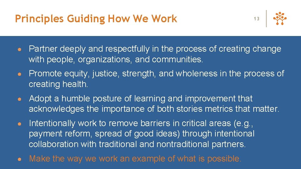 Principles Guiding How We Work 13 ● Partner deeply and respectfully in the process