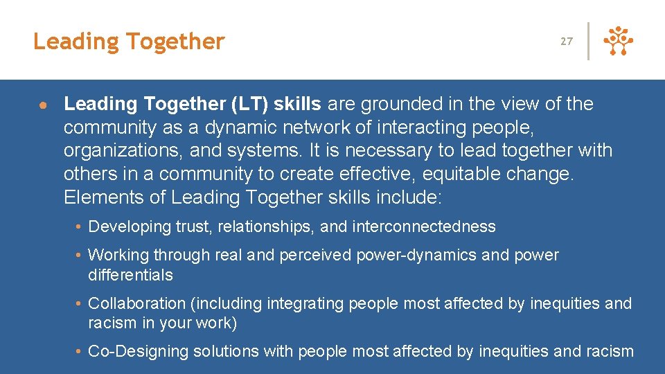 Leading Together 27 ● Leading Together (LT) skills are grounded in the view of
