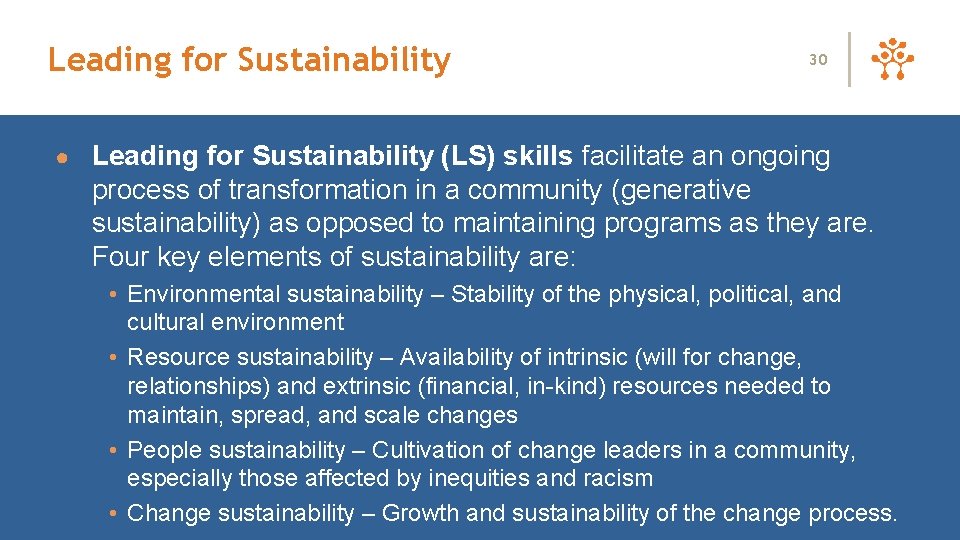 Leading for Sustainability 30 ● Leading for Sustainability (LS) skills facilitate an ongoing process