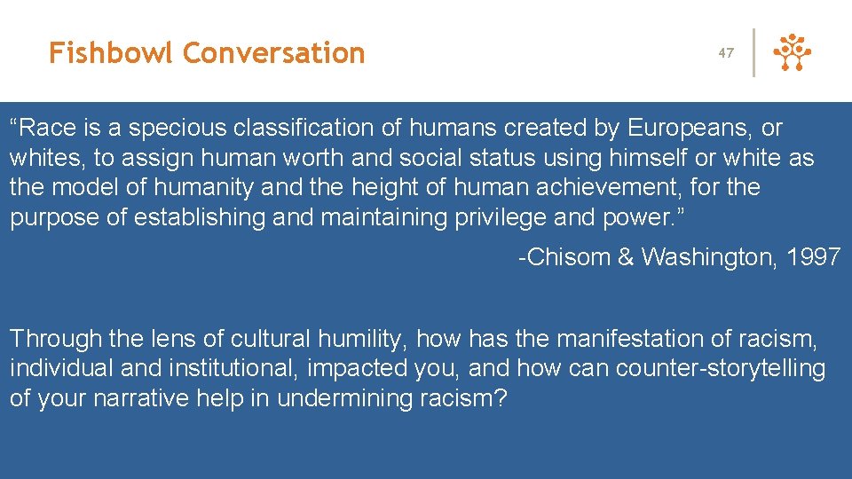 Fishbowl Conversation 47 “Race is a specious classification of humans created by Europeans, or