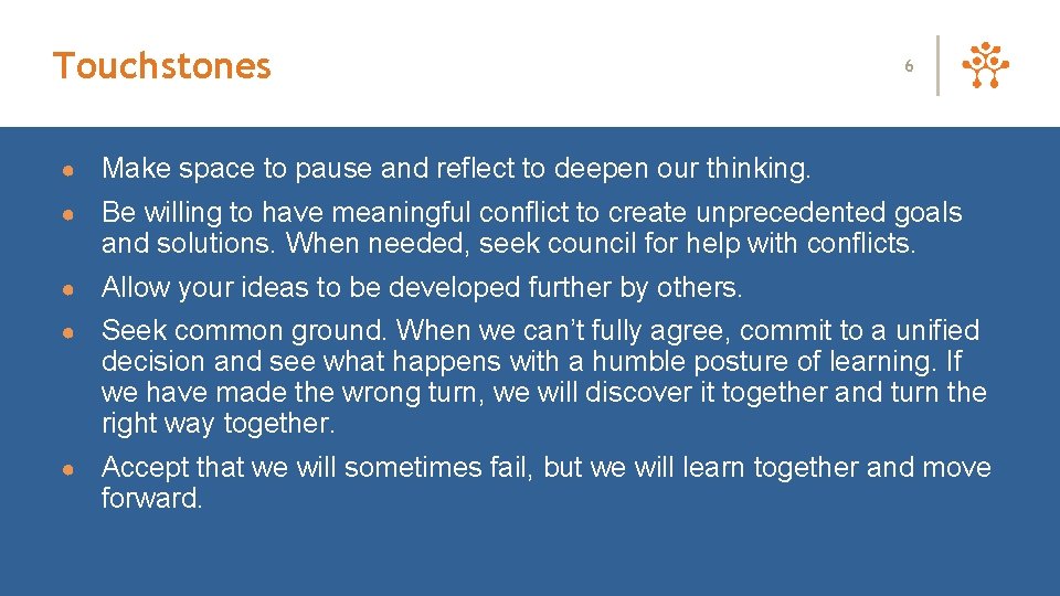 Touchstones 6 ● Make space to pause and reflect to deepen our thinking. ●
