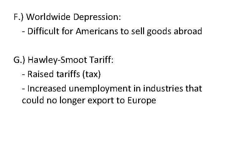 F. ) Worldwide Depression: - Difficult for Americans to sell goods abroad G. )