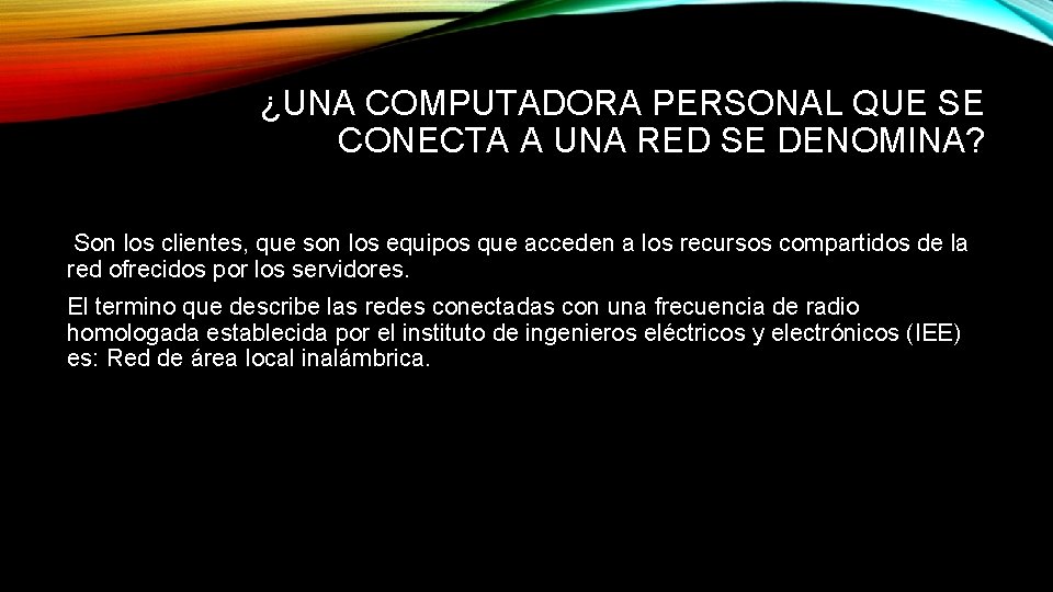 ¿UNA COMPUTADORA PERSONAL QUE SE CONECTA A UNA RED SE DENOMINA? Son los clientes,