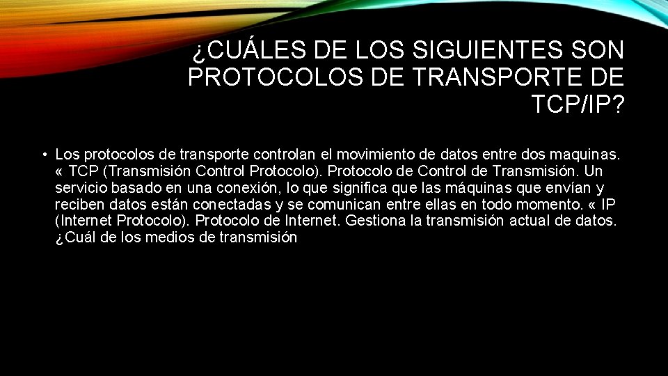 ¿CUÁLES DE LOS SIGUIENTES SON PROTOCOLOS DE TRANSPORTE DE TCP/IP? • Los protocolos de