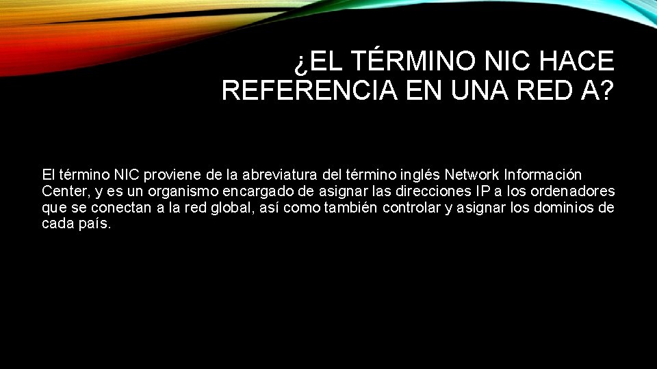 ¿EL TÉRMINO NIC HACE REFERENCIA EN UNA RED A? El término NIC proviene de