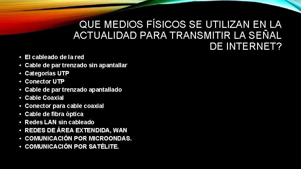 QUE MEDIOS FÍSICOS SE UTILIZAN EN LA ACTUALIDAD PARA TRANSMITIR LA SEÑAL DE INTERNET?