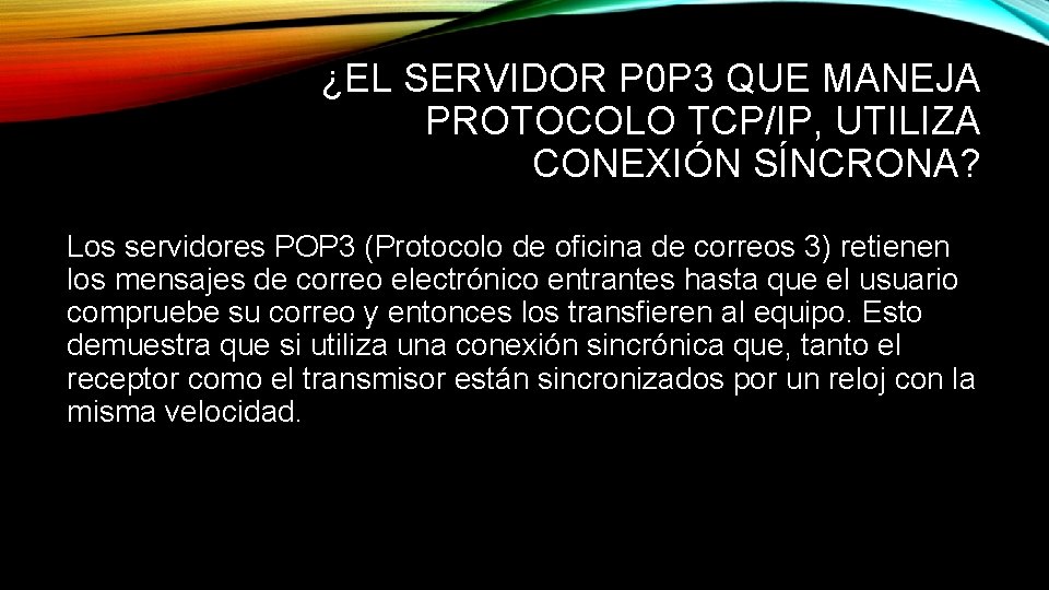 ¿EL SERVIDOR P 0 P 3 QUE MANEJA PROTOCOLO TCP/IP, UTILIZA CONEXIÓN SÍNCRONA? Los