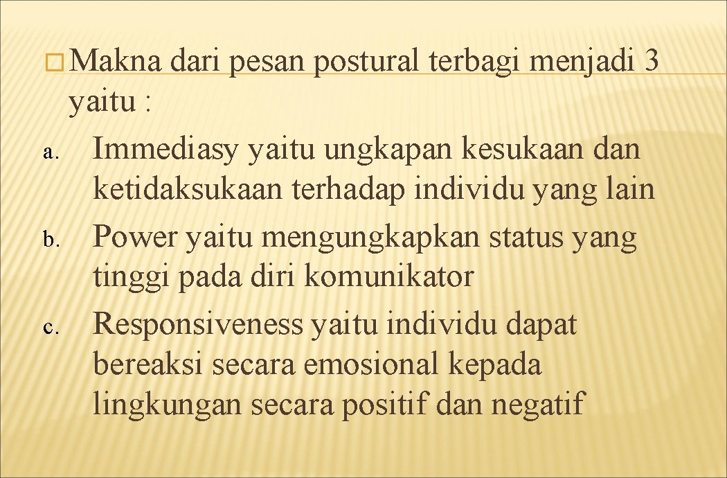 � Makna dari pesan postural terbagi menjadi 3 yaitu : a. Immediasy yaitu ungkapan