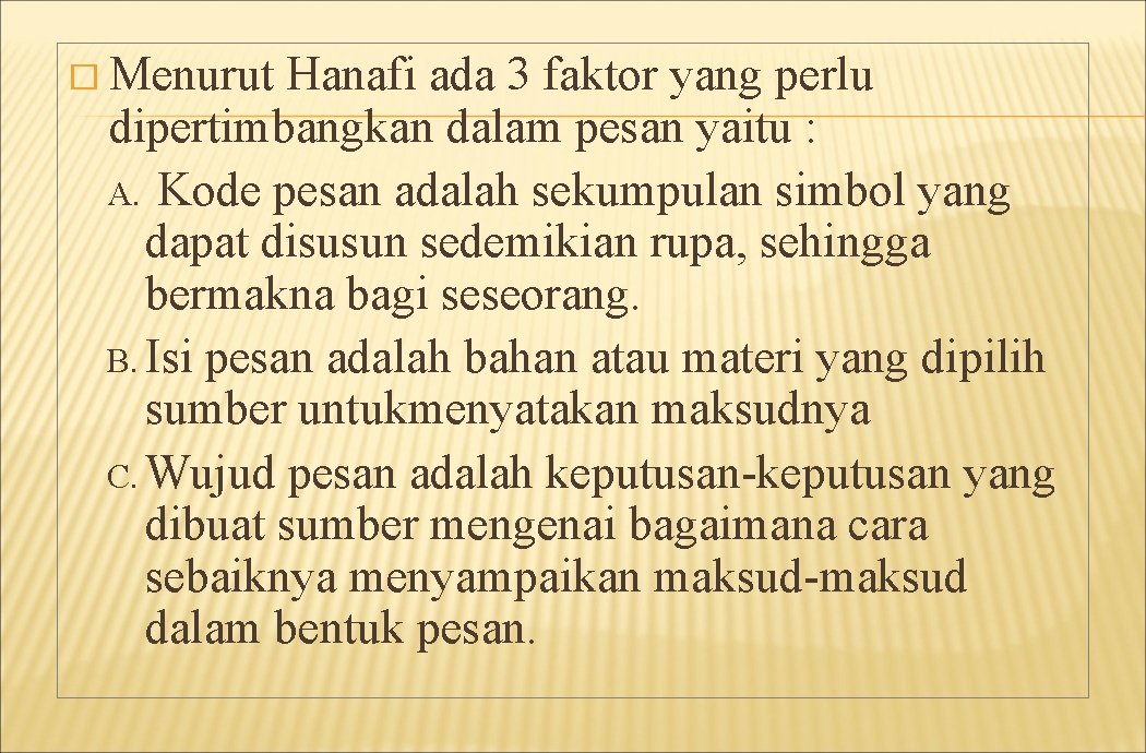 � Menurut Hanafi ada 3 faktor yang perlu dipertimbangkan dalam pesan yaitu : A.