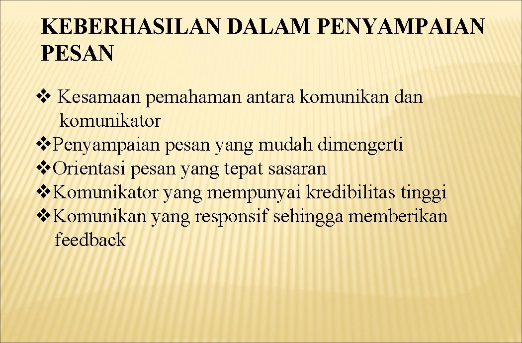 KEBERHASILAN DALAM PENYAMPAIAN PESAN v Kesamaan pemahaman antara komunikan dan komunikator v. Penyampaian pesan