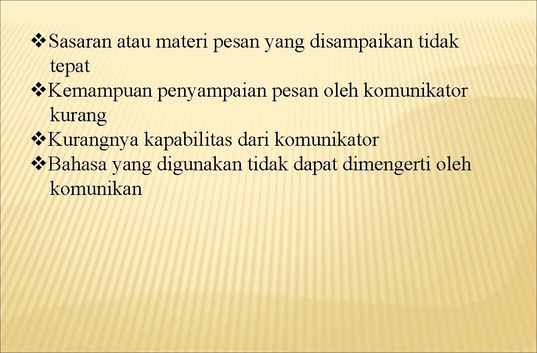 v. Sasaran atau materi pesan yang disampaikan tidak tepat v. Kemampuan penyampaian pesan oleh