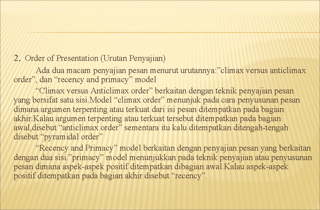 2. Order of Presentation (Urutan Penyajian) Ada dua macam penyajian pesan menurutannya: ”climax versus