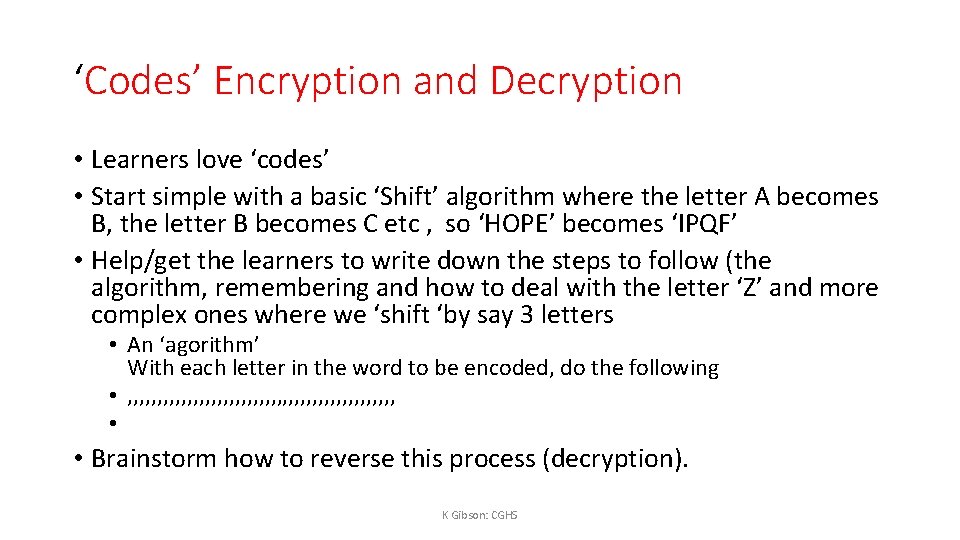 ‘Codes’ Encryption and Decryption • Learners love ‘codes’ • Start simple with a basic