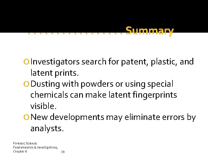 . . . . Summary Investigators search for patent, plastic, and latent prints. Dusting