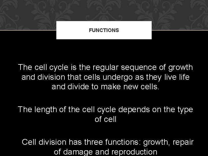 FUNCTIONS The cell cycle is the regular sequence of growth and division that cells