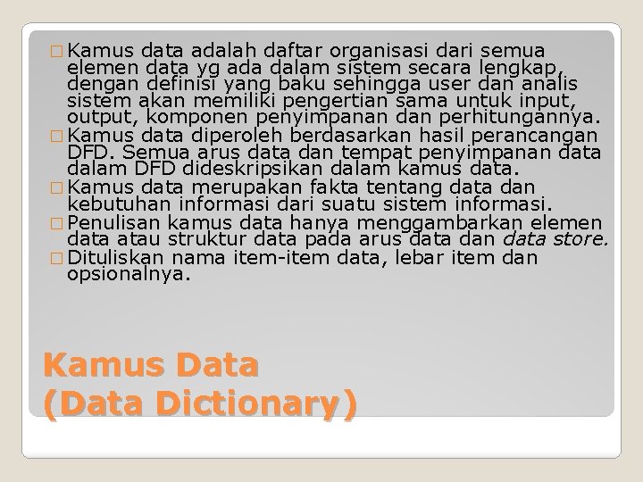 � Kamus data adalah daftar organisasi dari semua elemen data yg ada dalam sistem