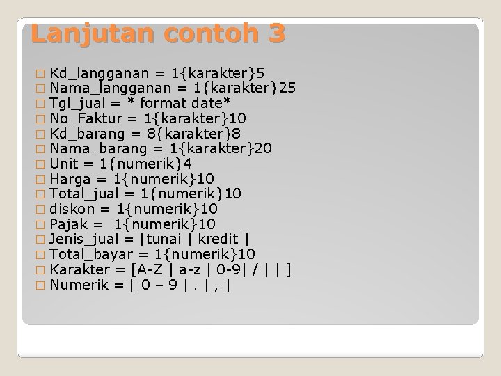 Lanjutan contoh 3 � Kd_langganan = 1{karakter}5 � Nama_langganan = 1{karakter}25 � Tgl_jual =