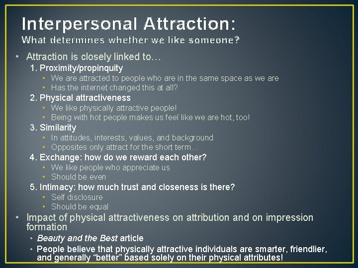 Interpersonal Attraction: What determines whether we like someone? • Attraction is closely linked to…