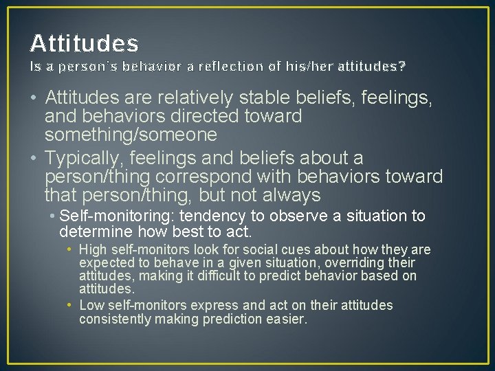Attitudes Is a person’s behavior a reflection of his/her attitudes? • Attitudes are relatively