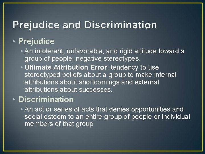 Prejudice and Discrimination • Prejudice • An intolerant, unfavorable, and rigid attitude toward a