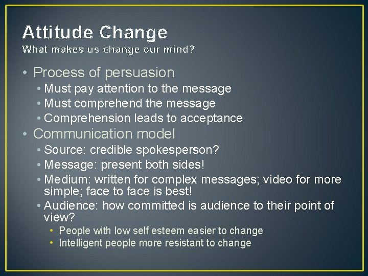 Attitude Change What makes us change our mind? • Process of persuasion • Must