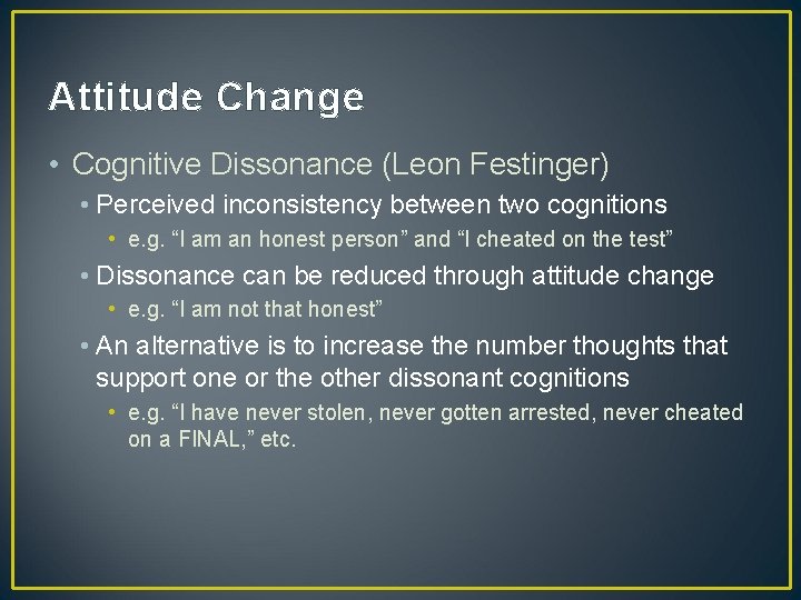 Attitude Change • Cognitive Dissonance (Leon Festinger) • Perceived inconsistency between two cognitions •