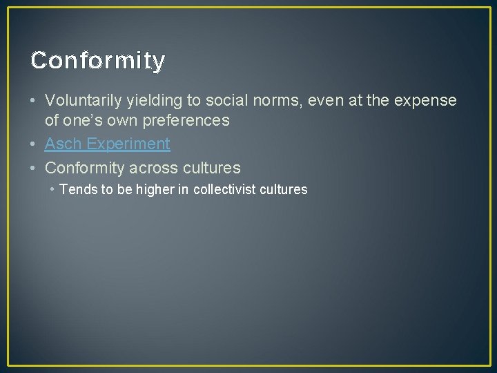 Conformity • Voluntarily yielding to social norms, even at the expense of one’s own