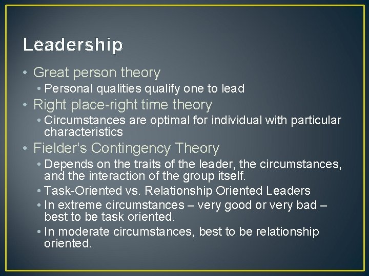 Leadership • Great person theory • Personal qualities qualify one to lead • Right