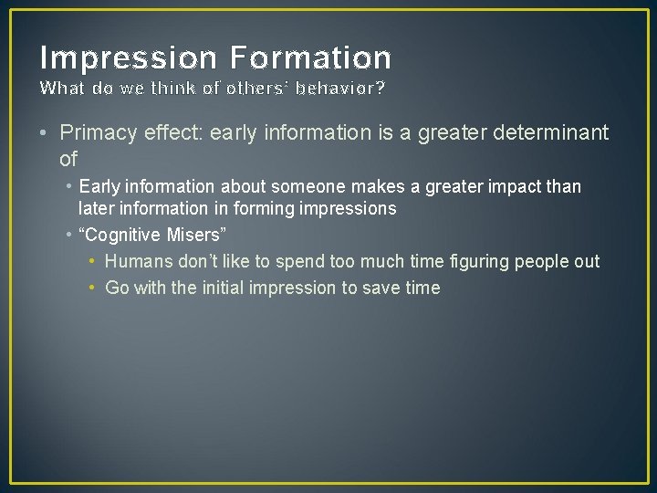Impression Formation What do we think of others’ behavior? • Primacy effect: early information