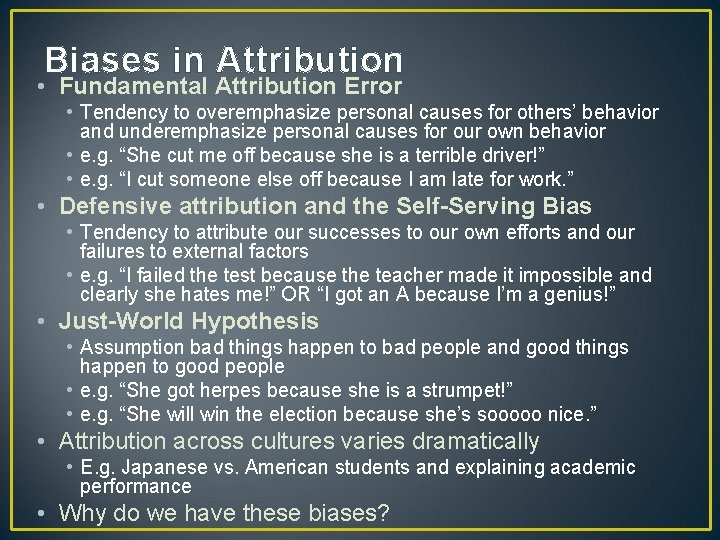 Biases in Attribution • Fundamental Attribution Error • Tendency to overemphasize personal causes for