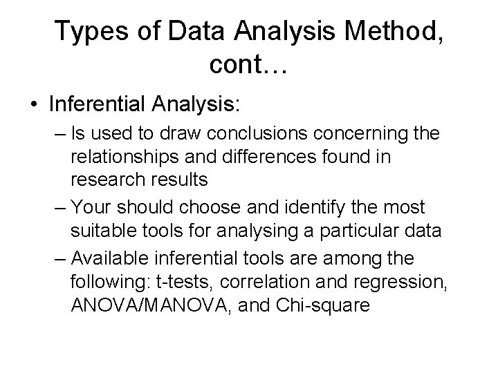 Types of Data Analysis Method, cont… • Inferential Analysis: – Is used to draw