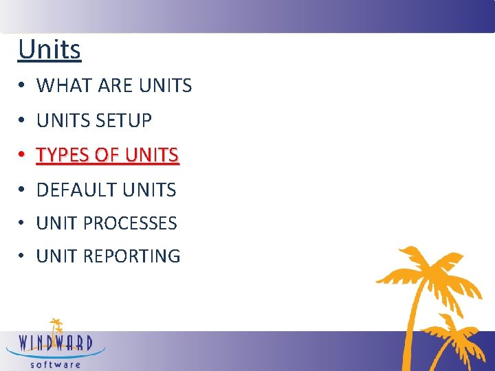 Units • WHAT ARE UNITS • UNITS SETUP • TYPES OF UNITS • DEFAULT