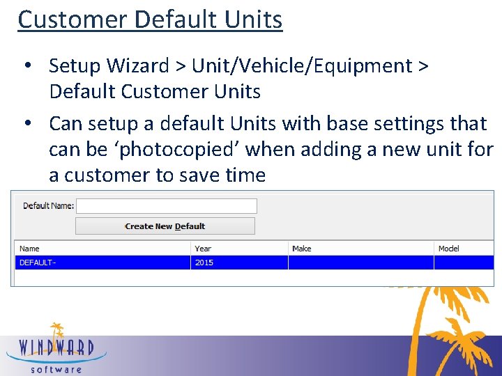 Customer Default Units • Setup Wizard > Unit/Vehicle/Equipment > Default Customer Units • Can