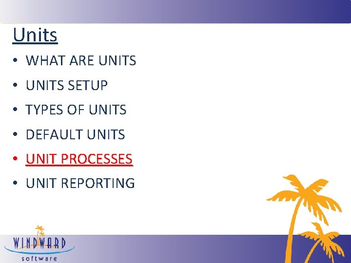 Units • WHAT ARE UNITS • UNITS SETUP • TYPES OF UNITS • DEFAULT