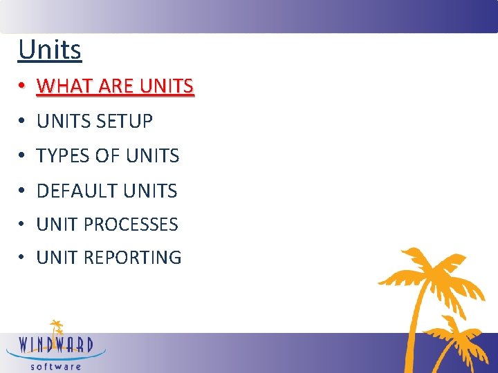 Units • WHAT ARE UNITS • UNITS SETUP • TYPES OF UNITS • DEFAULT