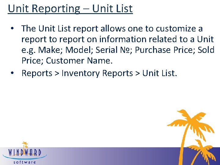 Unit Reporting – Unit List • The Unit List report allows one to customize