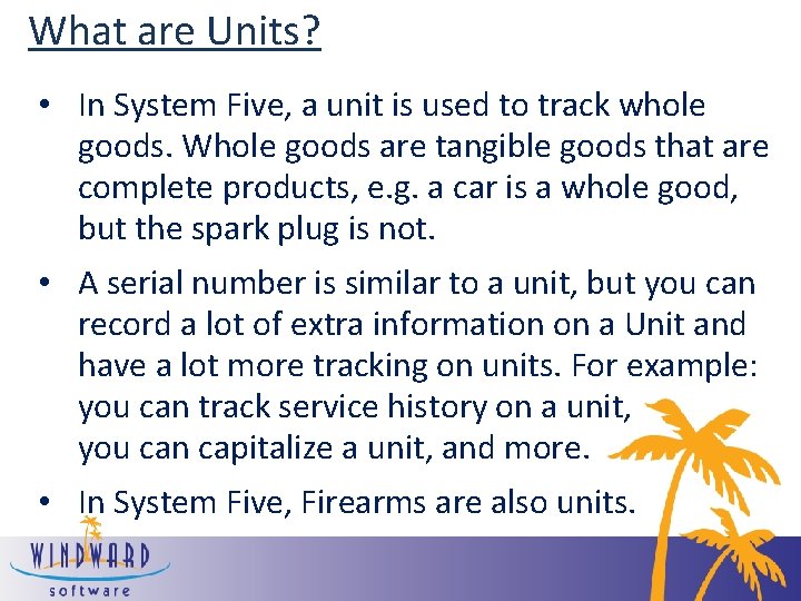 What are Units? • In System Five, a unit is used to track whole