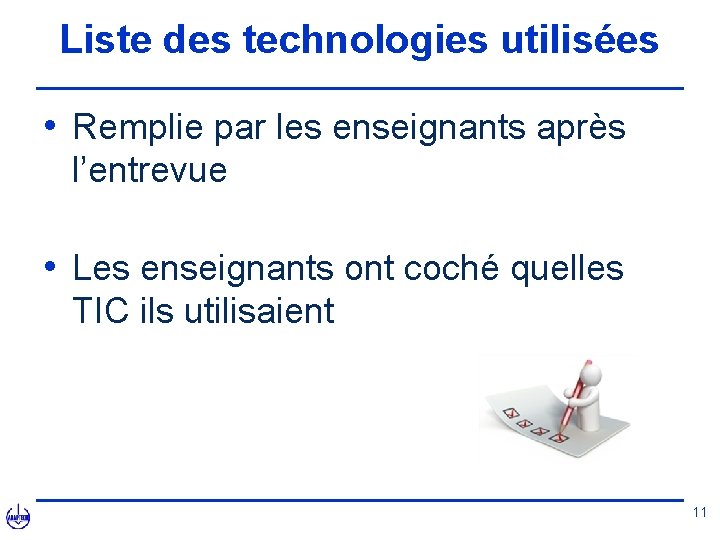 Liste des technologies utilisées • Remplie par les enseignants après l’entrevue • Les enseignants