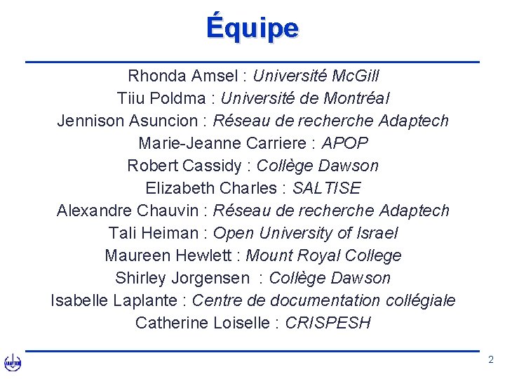 Équipe Rhonda Amsel : Université Mc. Gill Tiiu Poldma : Université de Montréal Jennison