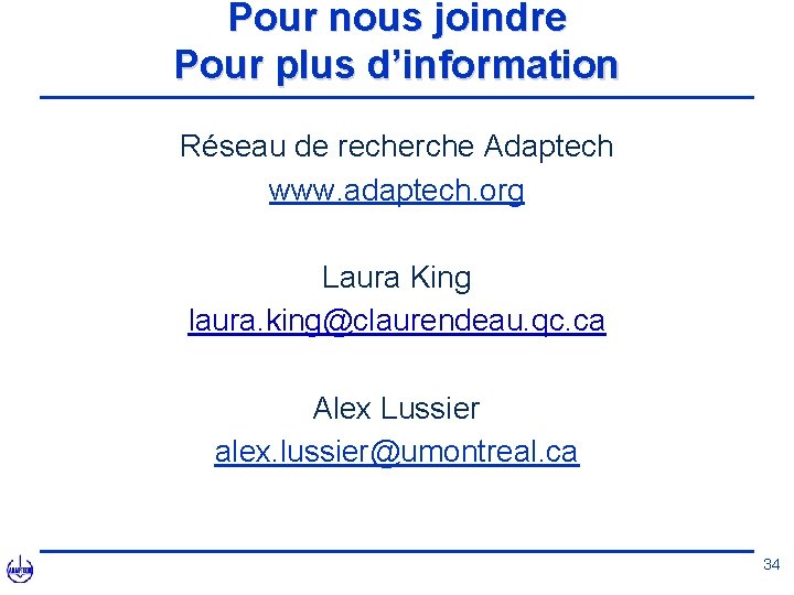 Pour nous joindre Pour plus d’information Réseau de recherche Adaptech www. adaptech. org Laura